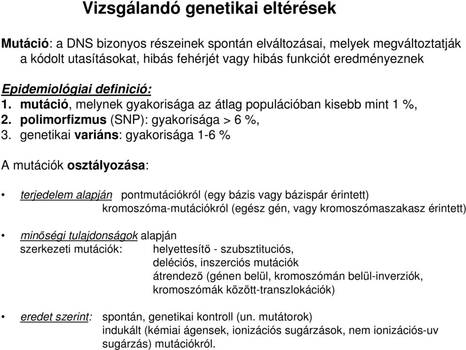 genetikai variáns: gyakorisága 1-6 % A mutációk osztályozása: Vizsgálandó genetikai eltérések terjedelem alapján pontmutációkról (egy bázis vagy bázispár érintett) kromoszóma-mutációkról (egész gén,