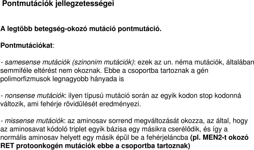 Ebbe a csoportba tartoznak a gén polimorfizmusok legnagyobb hányada is - nonsense mutációk: ilyen típusú mutáció során az egyik kodon stop kodonná változik, ami fehérje