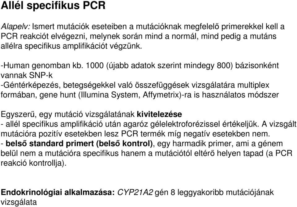 1000 (újabb adatok szerint mindegy 800) bázisonként vannak SNP-k -Géntérképezés, betegségekkel való összefüggések vizsgálatára multiplex formában, gene hunt (Illumina System, Affymetrix)-ra is
