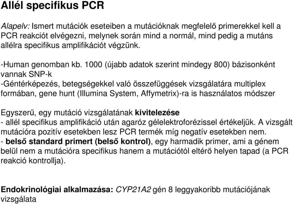 1000 (újabb adatok szerint mindegy 800) bázisonként vannak SNP-k -Géntérképezés, betegségekkel való összefüggések vizsgálatára multiplex formában, gene hunt (Illumina System, Affymetrix)-ra is