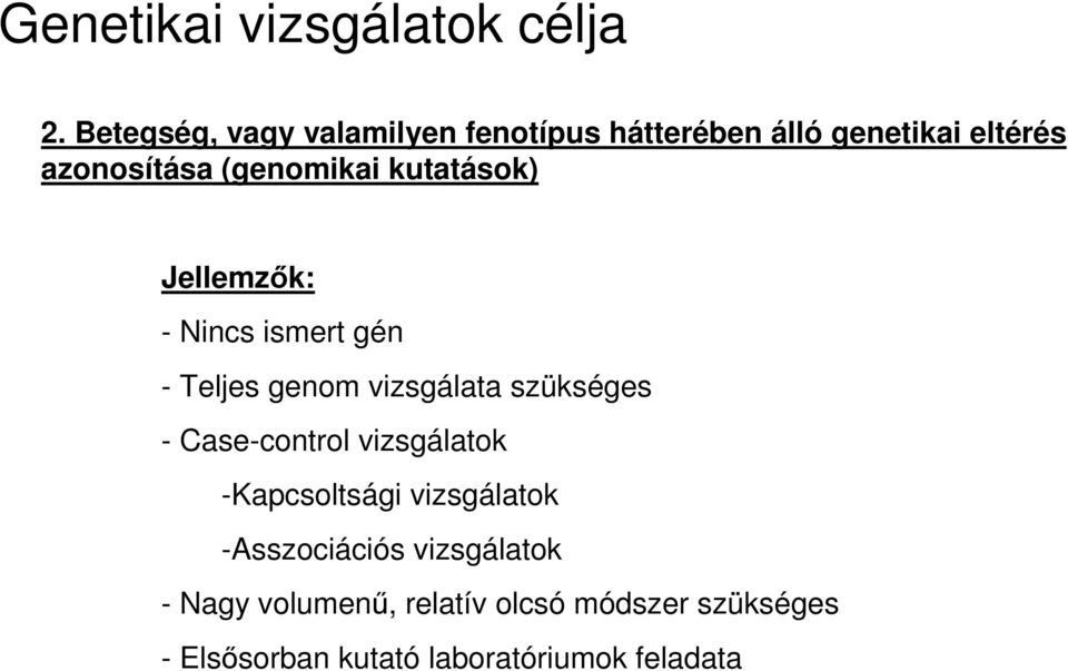 kutatások) Jellemzők: - Nincs ismert gén - Teljes genom vizsgálata szükséges - Case-control