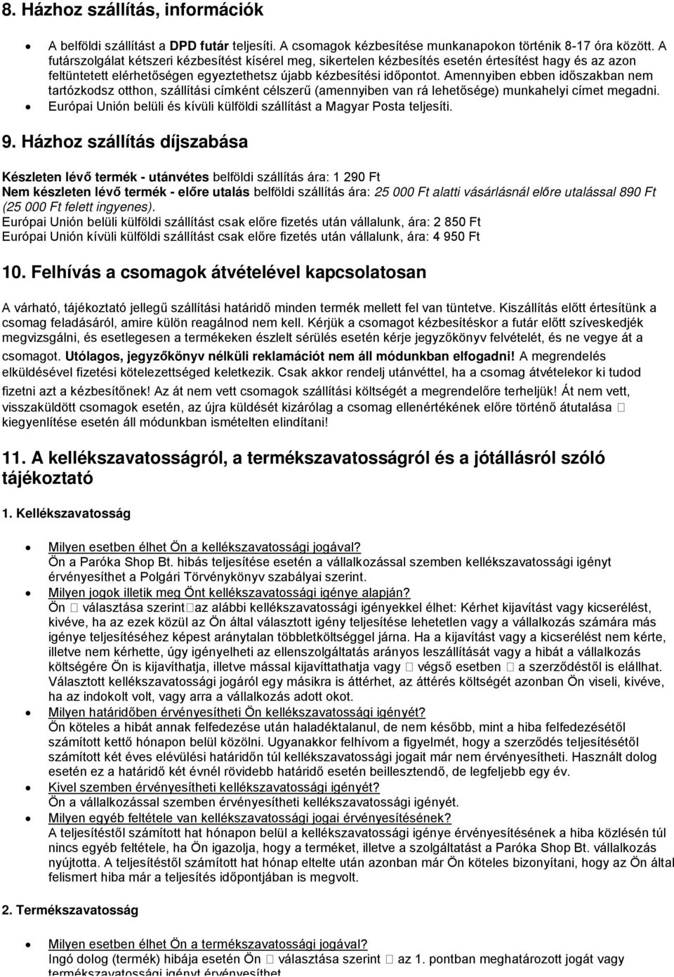 Amennyiben ebben időszakban nem tartózkdsz tthn, szállítási címként célszerű (amennyiben van rá lehetősége) munkahelyi címet megadni.