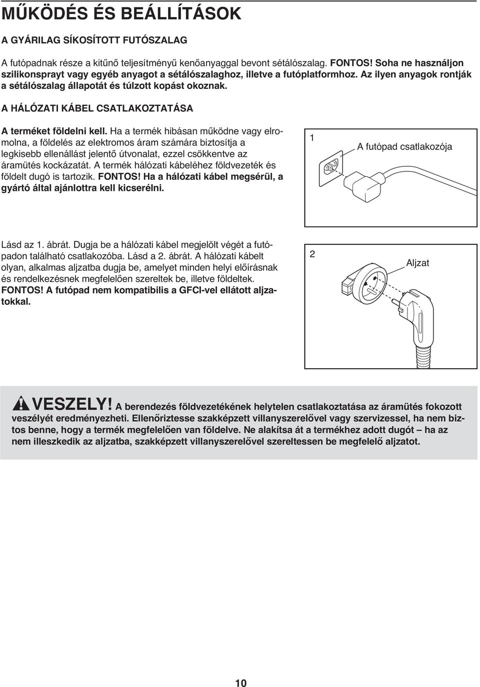 A HÁLÓZATI KÁBEL CSATLAKOZTATÁSA A terméket földelni kell.