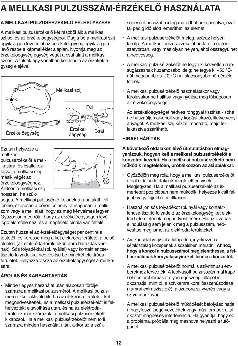 A fülnek egy vonalban kell lennie az érzékelőegység elejével.