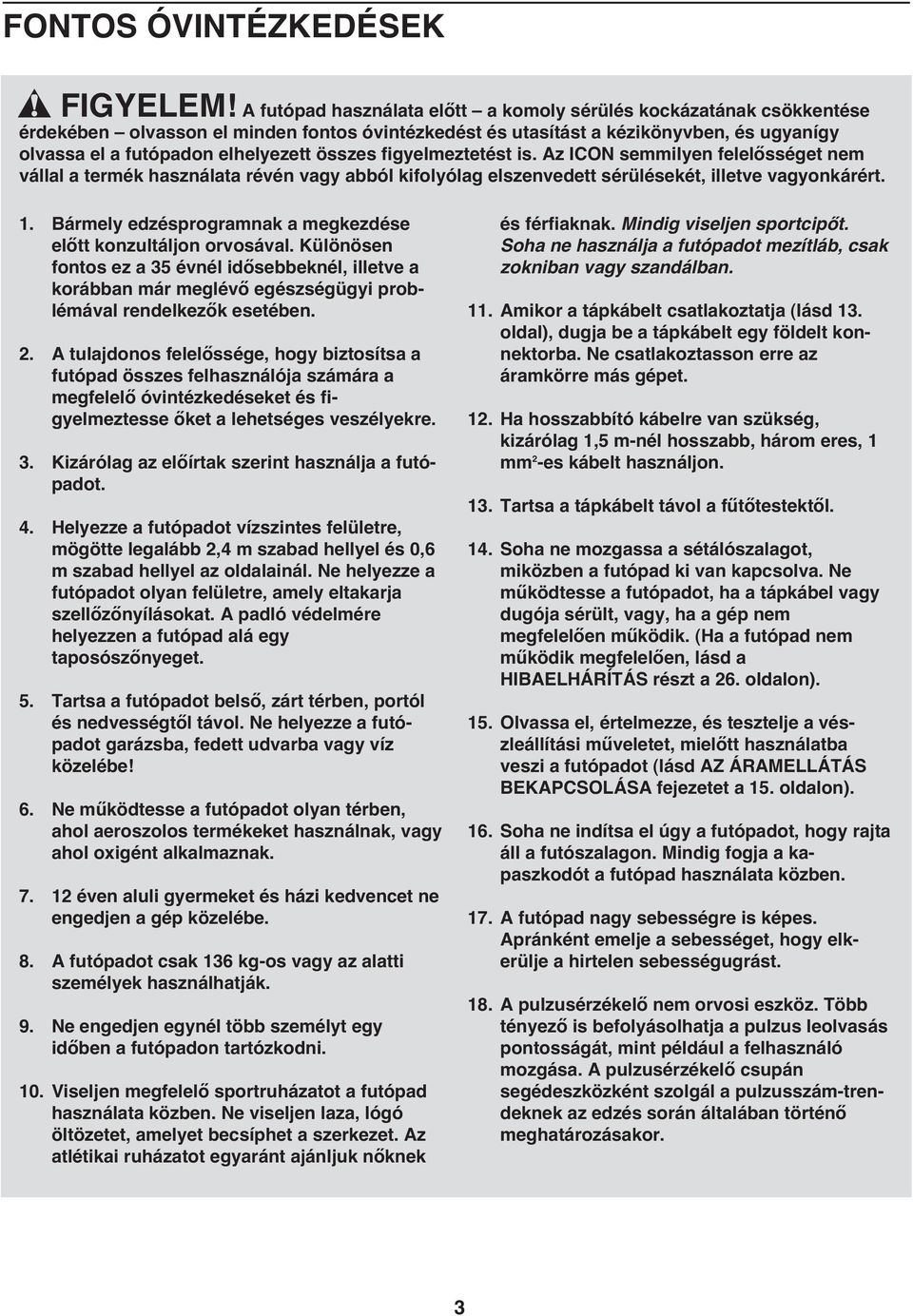 összes figyelmeztetést is. Az ICON semmilyen felelősséget nem vállal a termék használata révén vagy abból kifolyólag elszenvedett sérülésekét, illetve vagyonkárért. 1.
