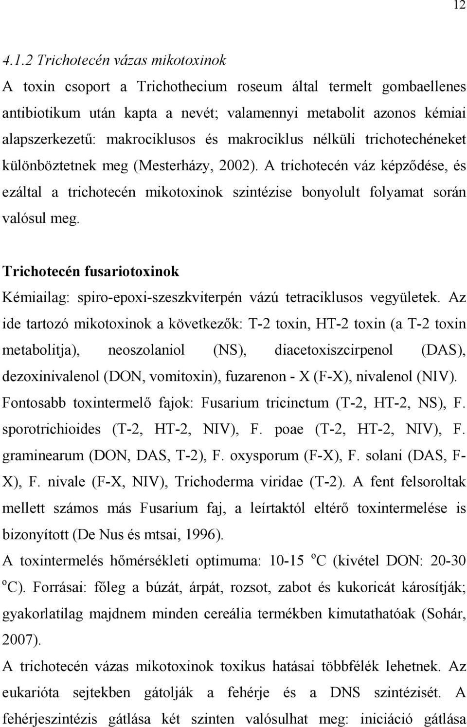 A trichotecén váz képzıdése, és ezáltal a trichotecén mikotoxinok szintézise bonyolult folyamat során valósul meg.