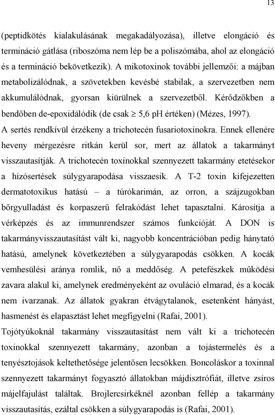 Kérıdzıkben a bendıben de-epoxidálódik (de csak 5,6 ph értéken) (Mézes, 1997). A sertés rendkívül érzékeny a trichotecén fusariotoxinokra.