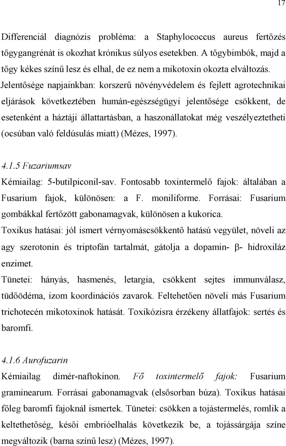 Jelentısége napjainkban: korszerő növényvédelem és fejlett agrotechnikai eljárások következtében humán-egészségügyi jelentısége csökkent, de esetenként a háztáji állattartásban, a haszonállatokat még