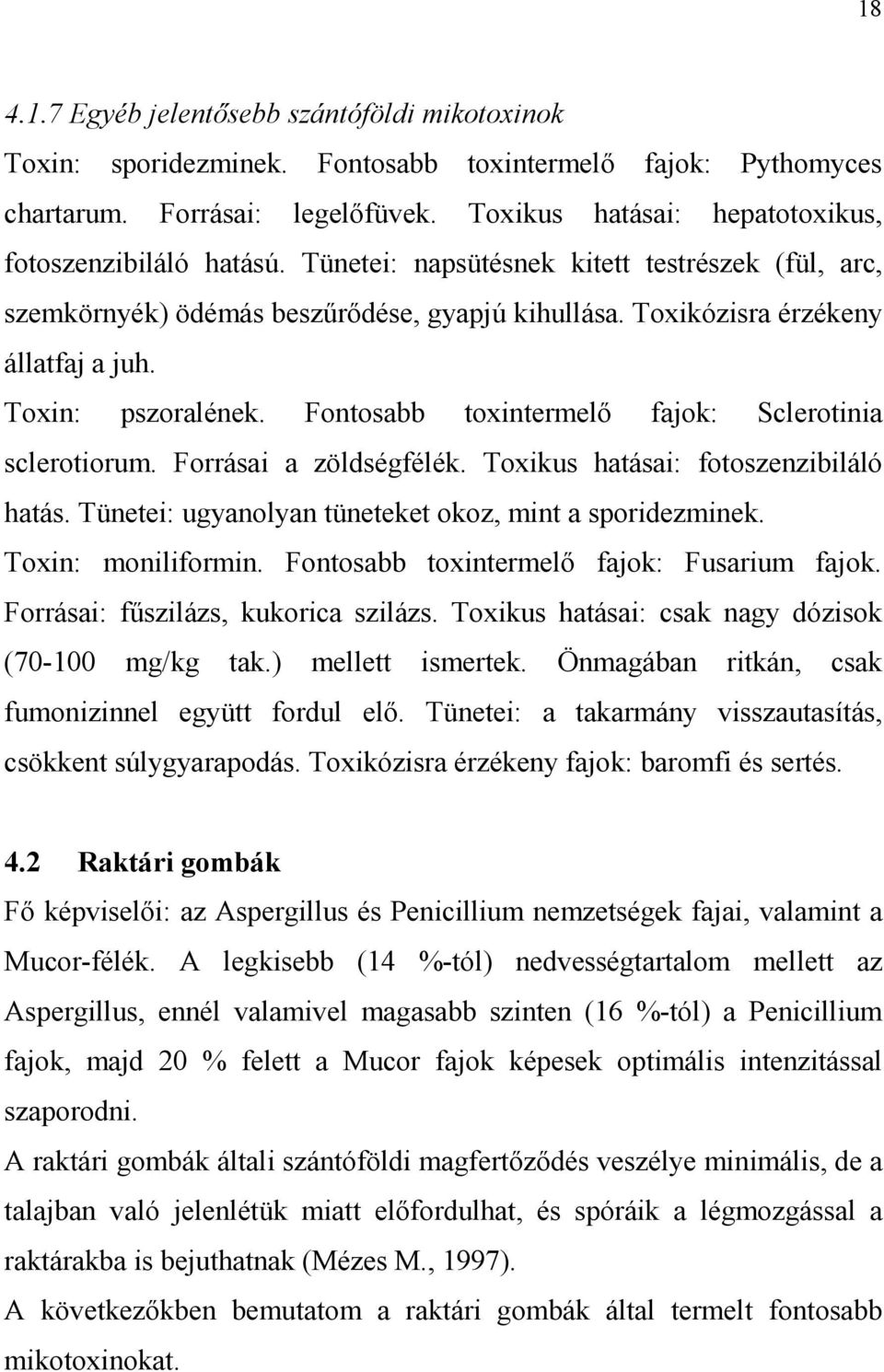 Toxin: pszoralének. Fontosabb toxintermelı fajok: Sclerotinia sclerotiorum. Forrásai a zöldségfélék. Toxikus hatásai: fotoszenzibiláló hatás. Tünetei: ugyanolyan tüneteket okoz, mint a sporidezminek.