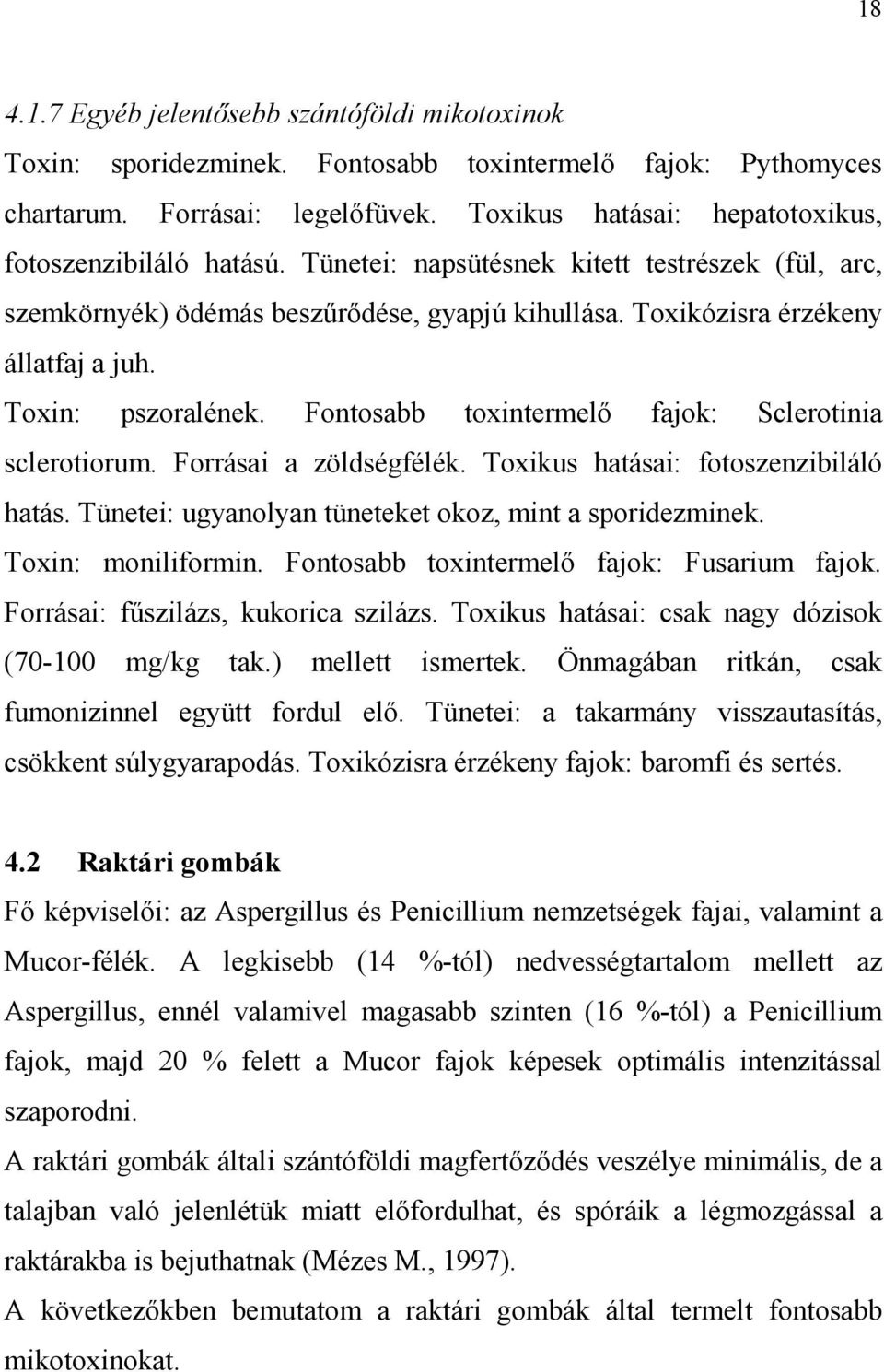 Toxin: pszoralének. Fontosabb toxintermelı fajok: Sclerotinia sclerotiorum. Forrásai a zöldségfélék. Toxikus hatásai: fotoszenzibiláló hatás. Tünetei: ugyanolyan tüneteket okoz, mint a sporidezminek.