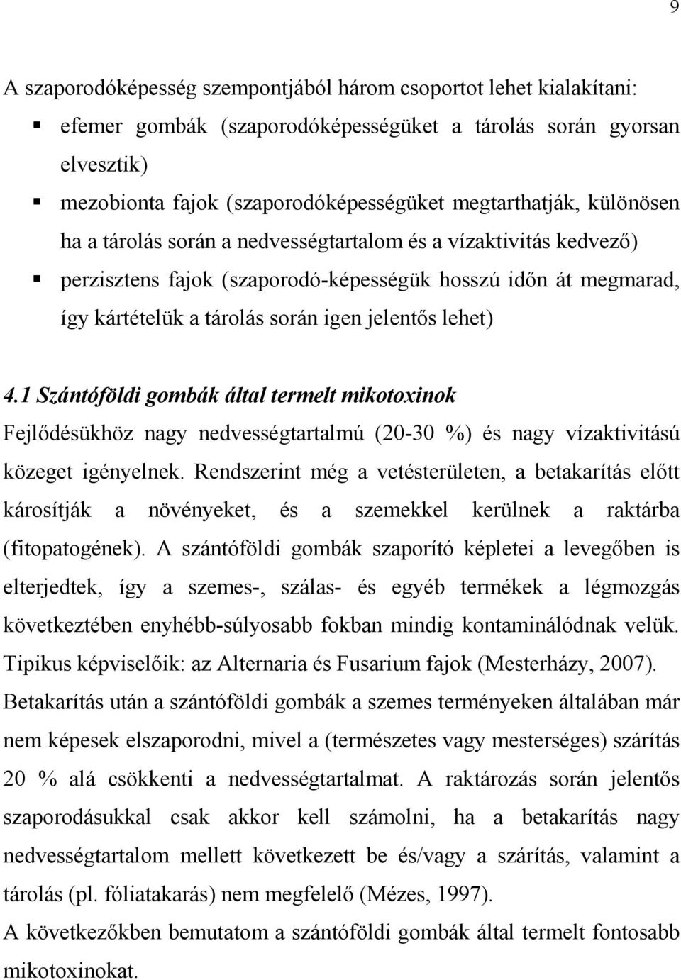 1 Szántóföldi gombák által termelt mikotoxinok Fejlıdésükhöz nagy nedvességtartalmú (20-30 %) és nagy vízaktivitású közeget igényelnek.