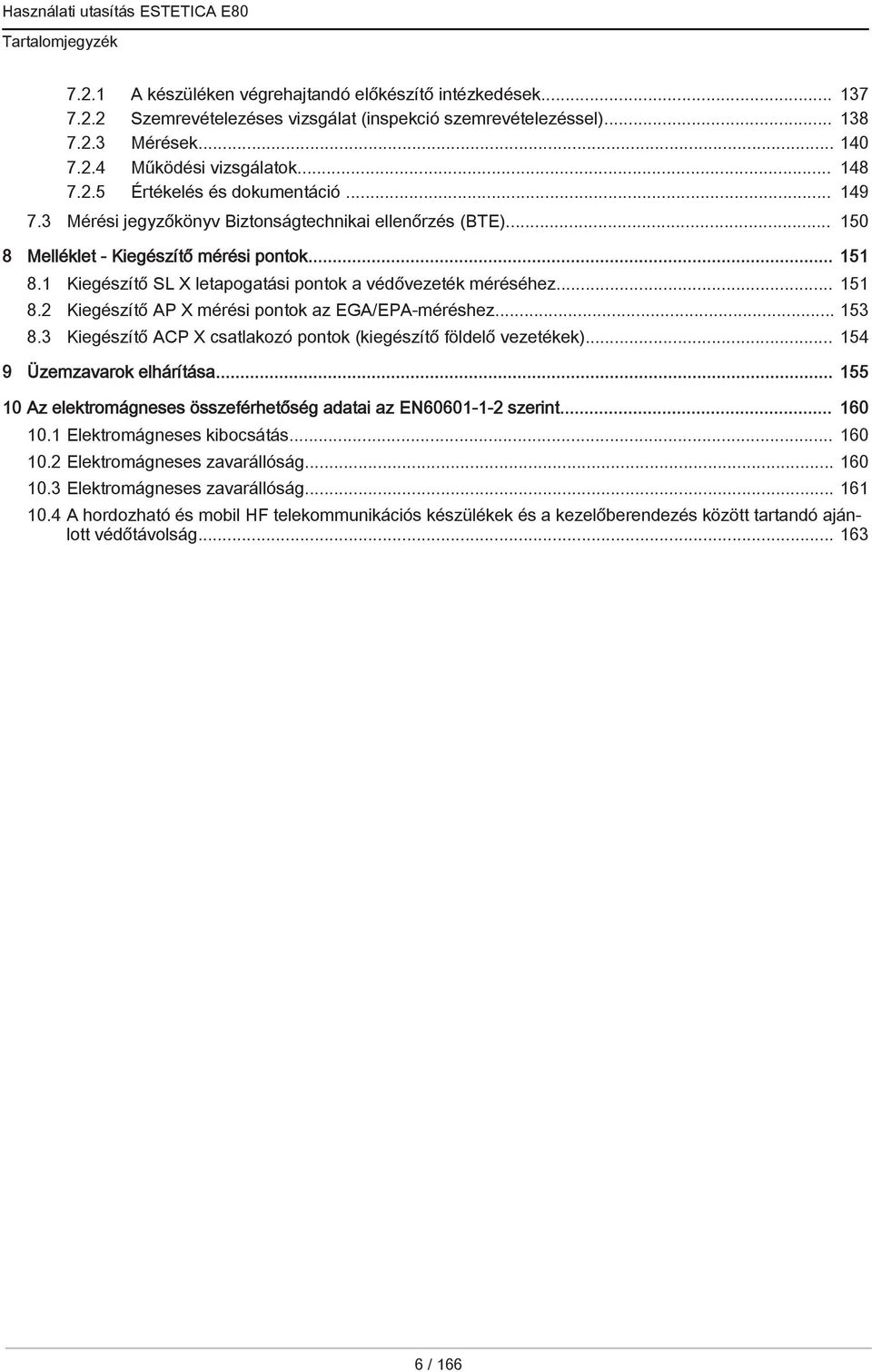 1 Kiegészítő SL X letapogatási pontok a védővezeték méréséhez... 151 8.2 Kiegészítő AP X mérési pontok az EGA/EPA-méréshez... 153 8.3 Kiegészítő ACP X csatlakozó pontok (kiegészítő földelő vezetékek).