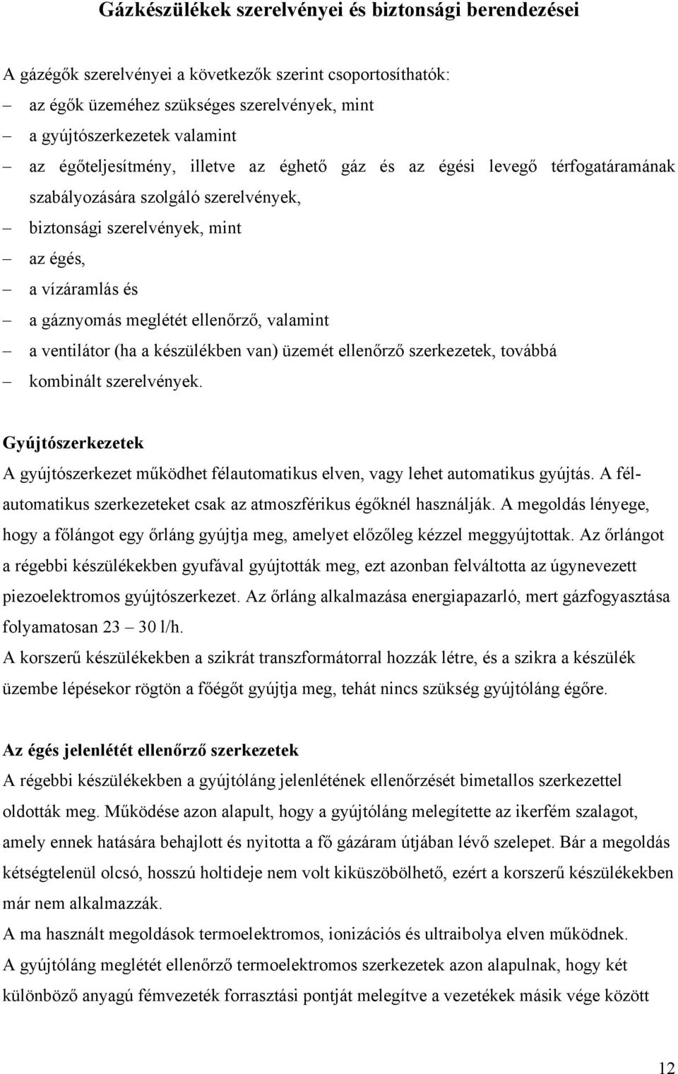 valamint a ventilátor (ha a készülékben van) üzemét ellenőrző szerkezetek, továbbá kombinált szerelvények.