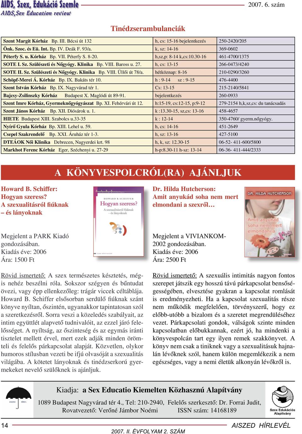 hétköznap: 8-16 210-0290/3260 Schöpf-Merei Á. Kórház Bp. IX. Bakáts tér 10. h : 9-14 Szent István Kórház Bp. IX. Nagyvárad tér 1.