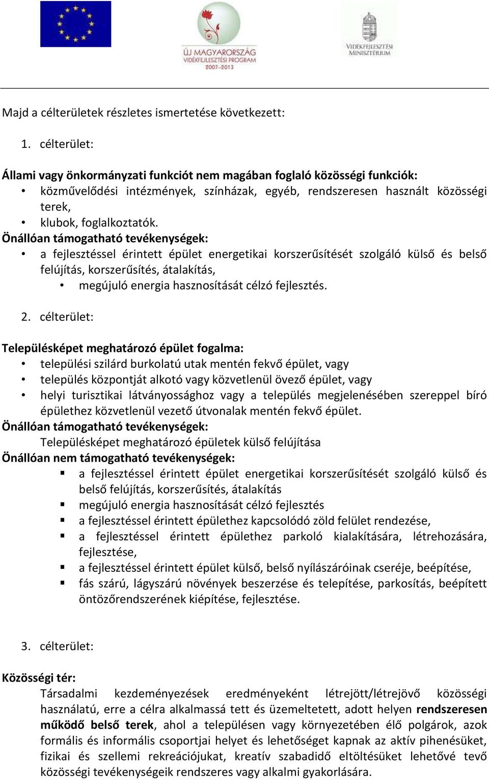 Önállóan támogatható tevékenységek: a fejlesztéssel érintett épület energetikai korszerűsítését szolgáló külső és belső felújítás, korszerűsítés, átalakítás, megújuló energia hasznosítását célzó