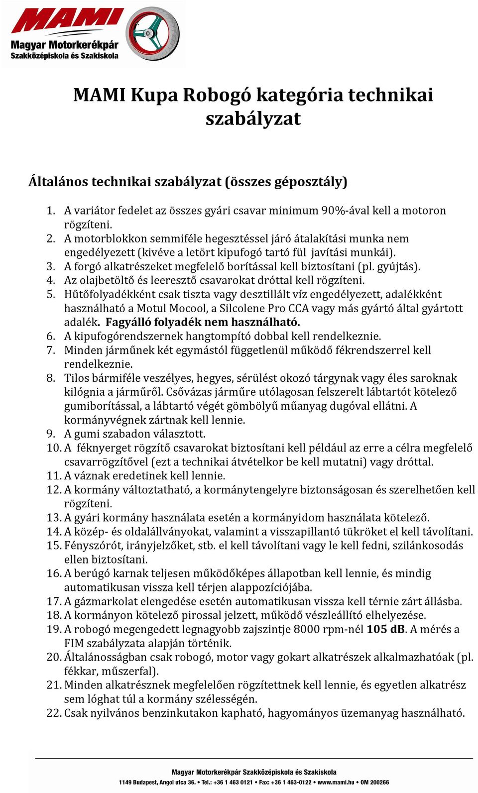 gyújtás). 4. Az olajbetöltő és leeresztő csavarokat dróttal kell rögzíteni. 5.