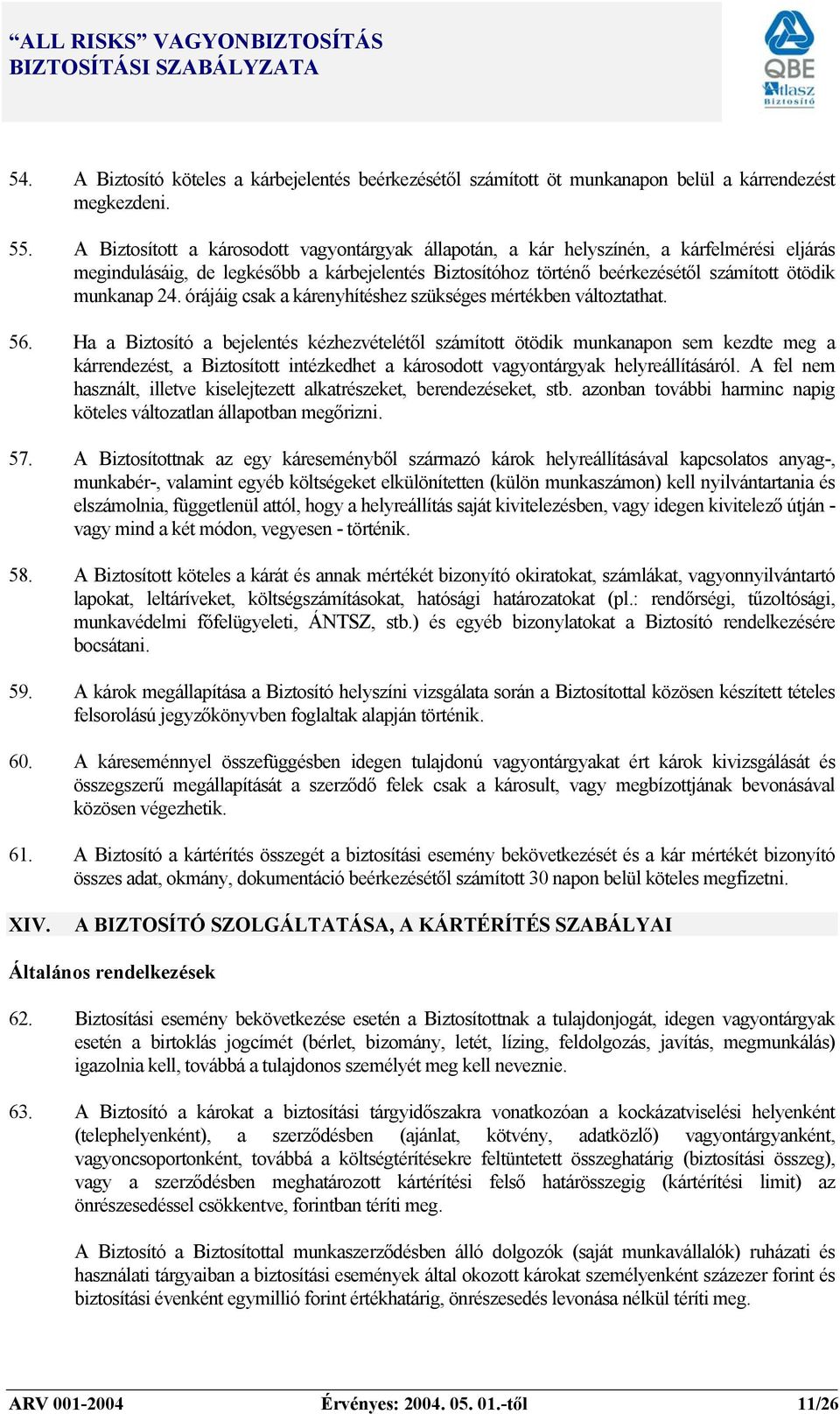 24. órájáig csak a kárenyhítéshez szükséges mértékben változtathat. 56.