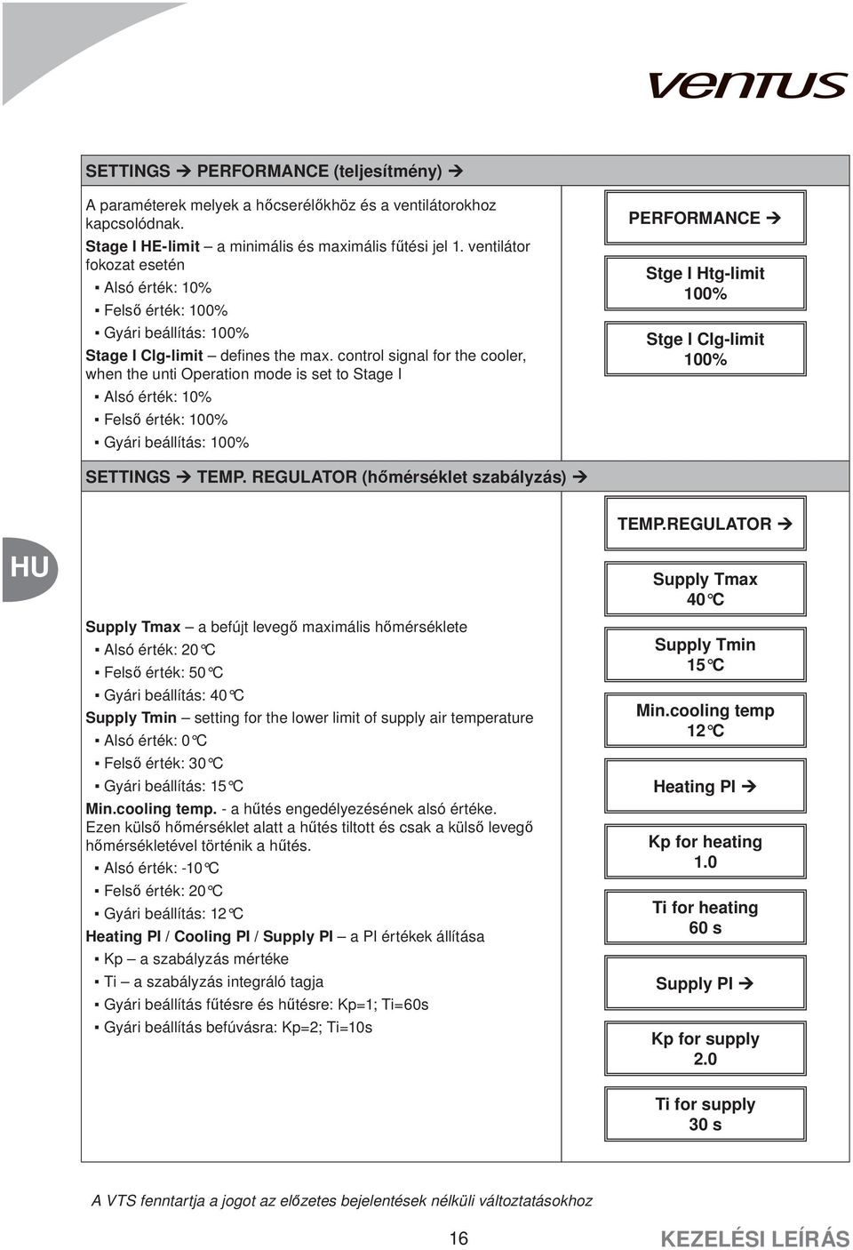 control signal for the cooler, when the unti Operation mode is set to Stage I Alsó érték: 10% Felső érték: 100% Gyári beállítás: 100% PERFORMANCE Stge I Htg-limit 100% Stge I Clg-limit 100% SETTINGS