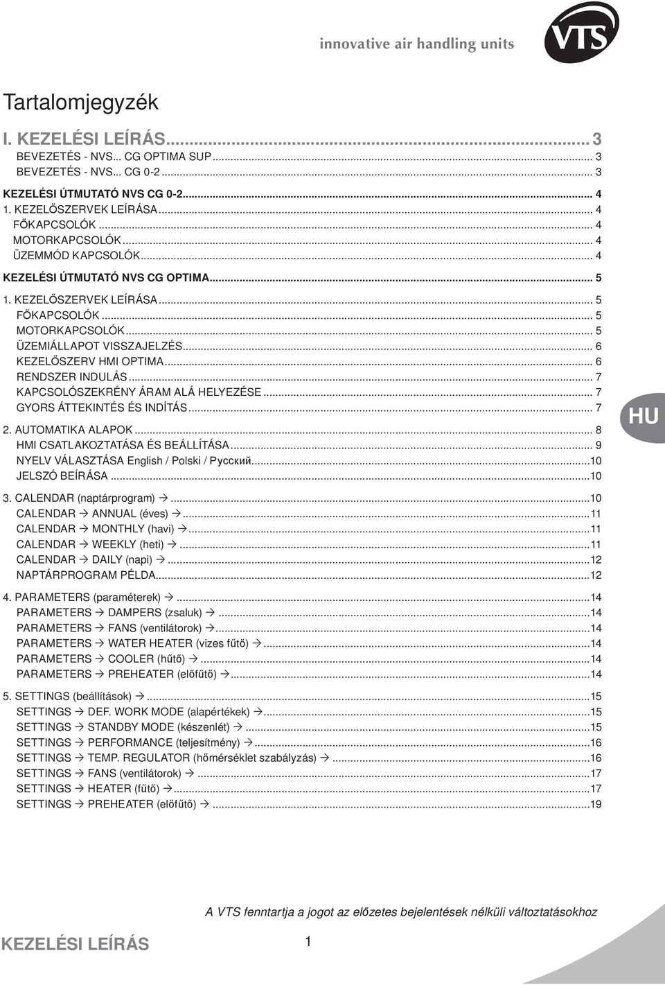 .. 6 KEZELŐSZERV HMI OPTIMA... 6 RENDSZER INDULÁS... 7 KAPCSOLÓSZEKRÉNY ÁRAM ALÁ HELYEZÉSE... 7 GYORS ÁTTEKINTÉS ÉS INDÍTÁS... 7 2. AUTOMATIKA ALAPOK... 8 HMI CSATLAKOZTATÁSA ÉS BEÁLLÍTÁSA.