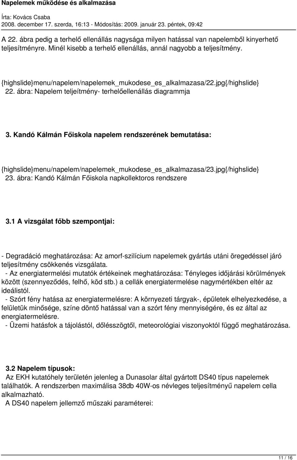 Kandó Kálmán Főiskola napelem rendszerének bemutatása: {highslide}menu/napelem/napelemek_mukodese_es_alkalmazasa/23.jpg{/highslide} 23. ábra: Kandó Kálmán Főiskola napkollektoros rendszere 3.