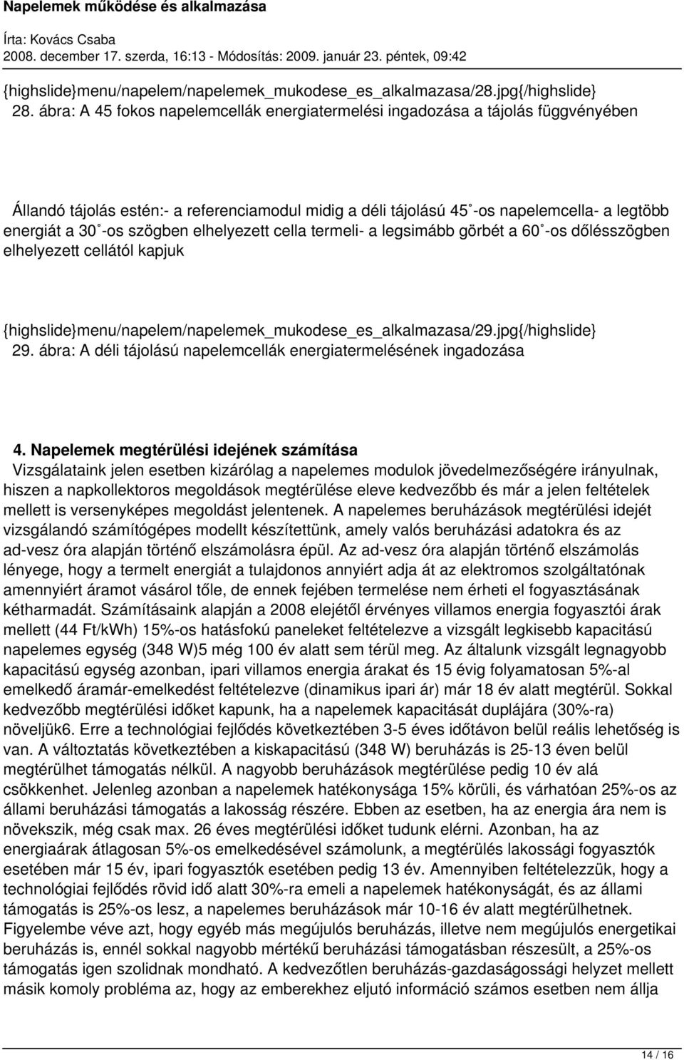 szögben elhelyezett cella termeli- a legsimább görbét a 60 -os dőlésszögben elhelyezett cellától kapjuk {highslide}menu/napelem/napelemek_mukodese_es_alkalmazasa/29.jpg{/highslide} 29.