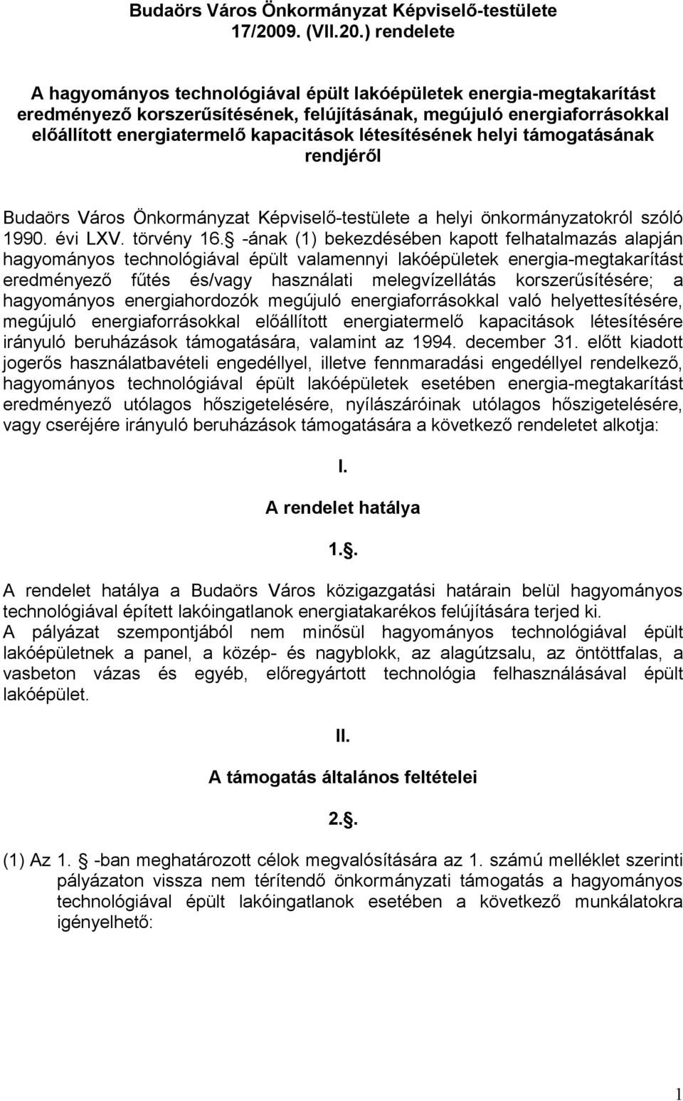 ) rendelete A hagyományos technológiával épült lakóépületek energia-megtakarítást eredményező korszerűsítésének, felújításának, megújuló energiaforrásokkal előállított energiatermelő kapacitások