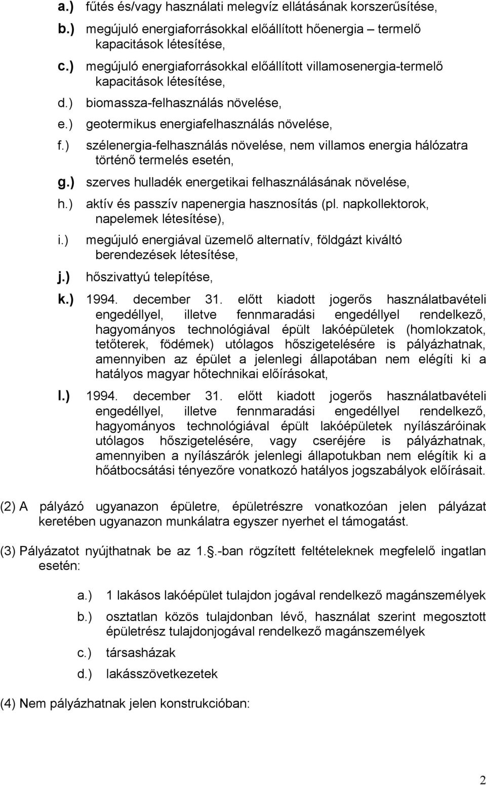 villamosenergia-termelő kapacitások létesítése, biomassza-felhasználás növelése, geotermikus energiafelhasználás növelése, szélenergia-felhasználás növelése, nem villamos energia hálózatra történő