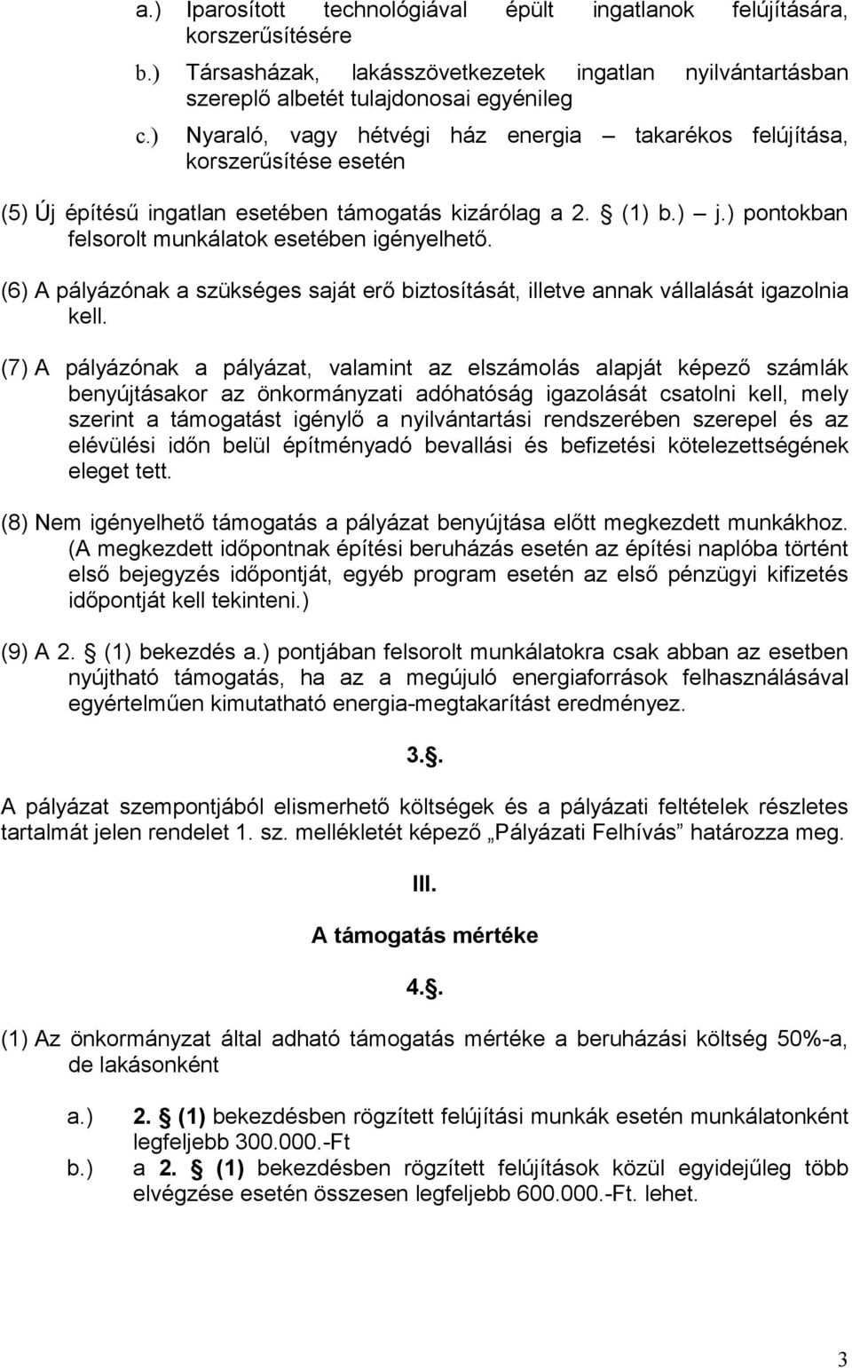 ház energia takarékos felújítása, korszerűsítése esetén (5) Új építésű ingatlan esetében támogatás kizárólag a 2. (1) b.) j.) pontokban felsorolt munkálatok esetében igényelhető.