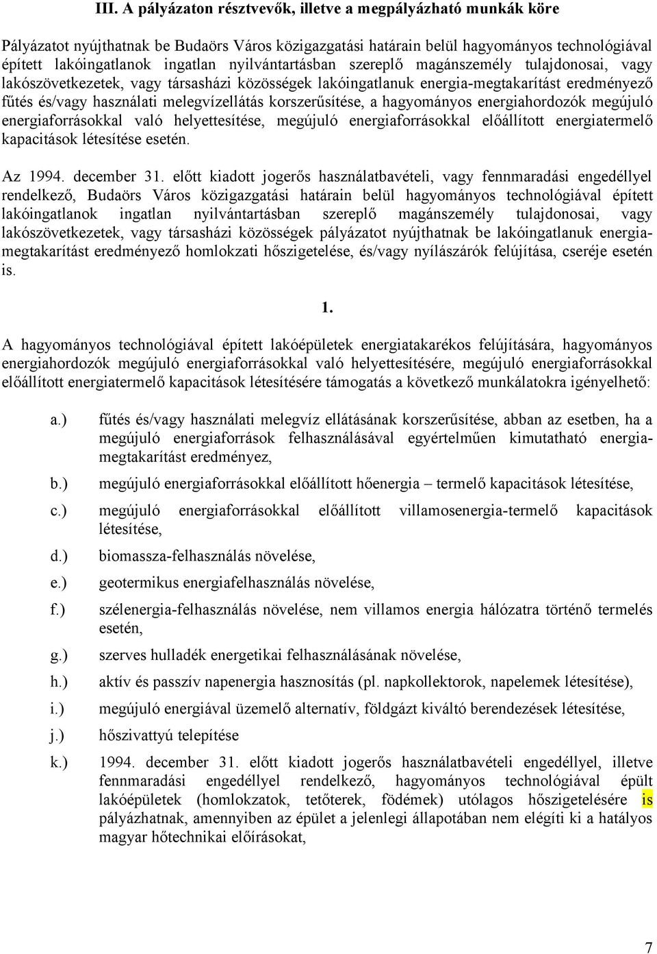 korszerűsítése, a hagyományos energiahordozók megújuló energiaforrásokkal való helyettesítése, megújuló energiaforrásokkal előállított energiatermelő kapacitások létesítése esetén. Az 1994.