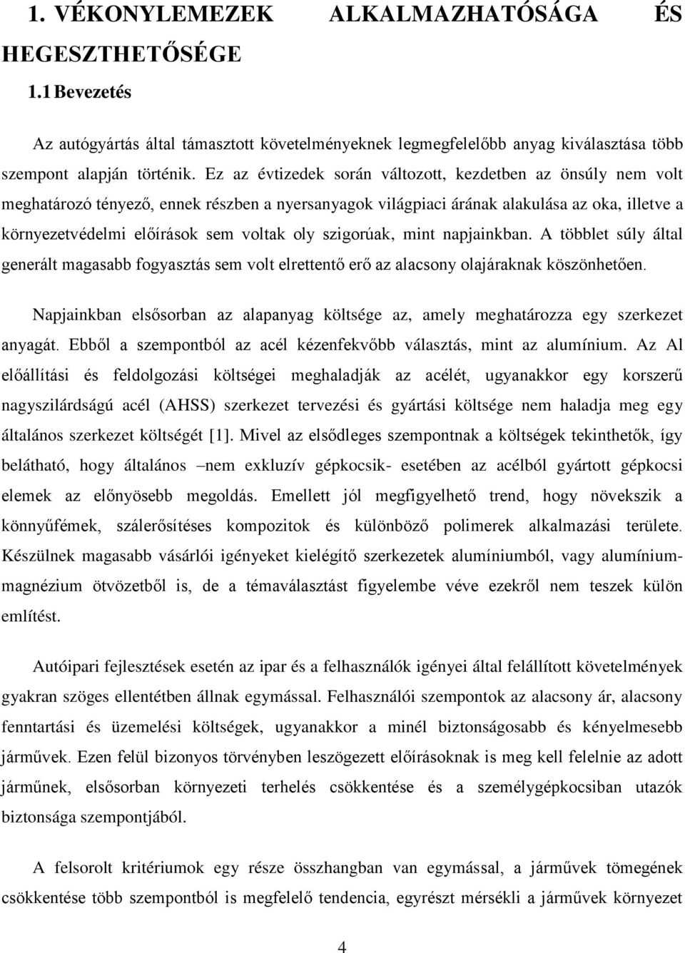 szigorúak, mint napjainkban. A többlet súly által generált magasabb fogyasztás sem volt elrettentő erő az alacsony olajáraknak köszönhetően.