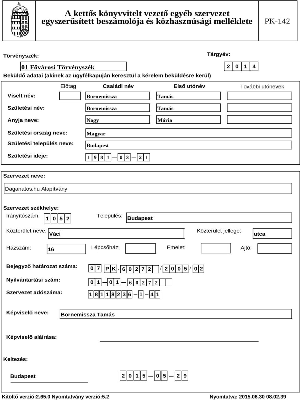 Szervezet székhelye: Irányítószám: 1 0 5 2 Település: Budapest Közterület neve: Váci Közterület jellege: utca Házszám: 16 Lépcsőház: Emelet: Ajtó: Bejegyző határozat száma: