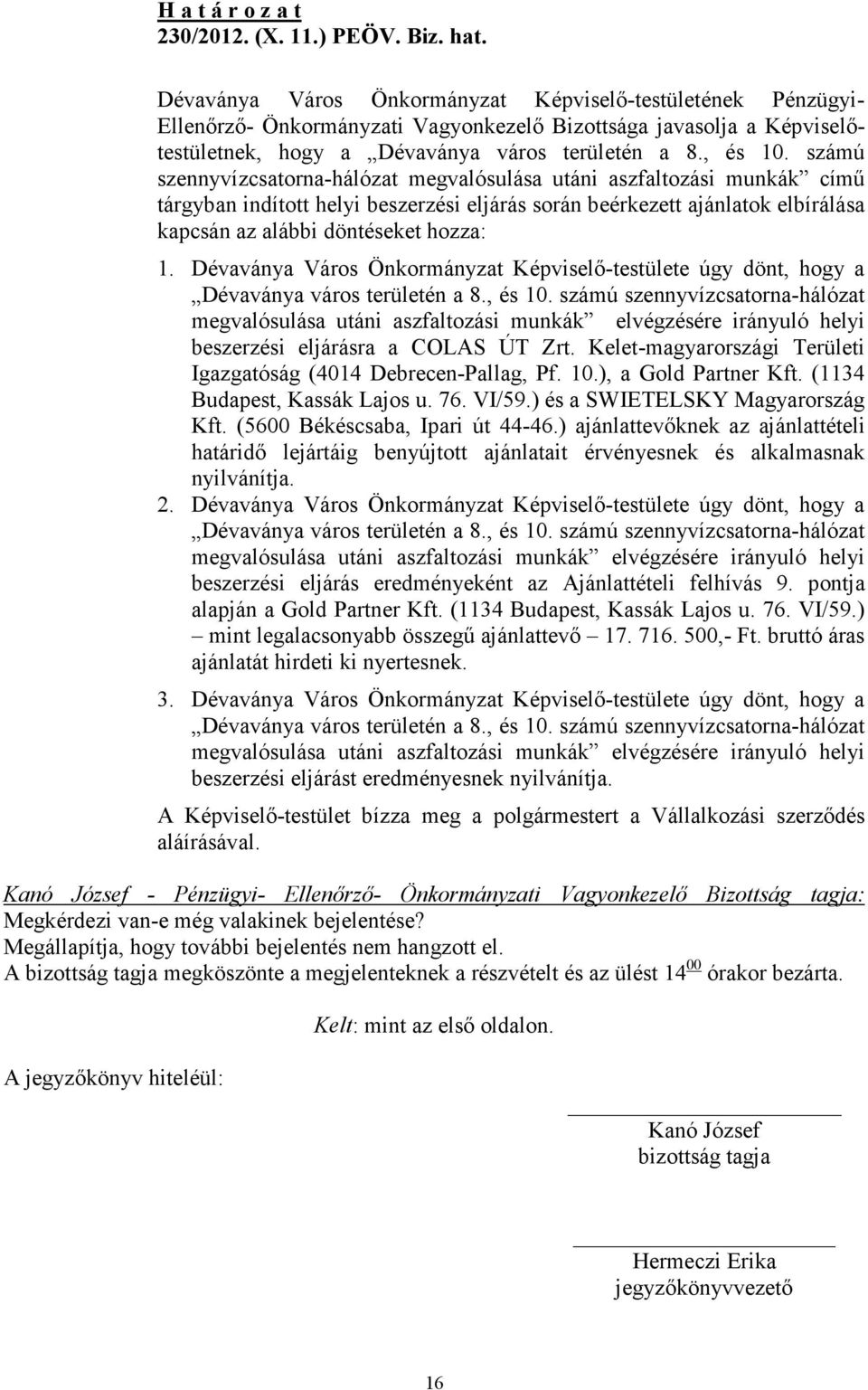 Dévaványa Város Önkormányzat Képviselı-testülete úgy dönt, hogy a Dévaványa város területén a 8., és 10.