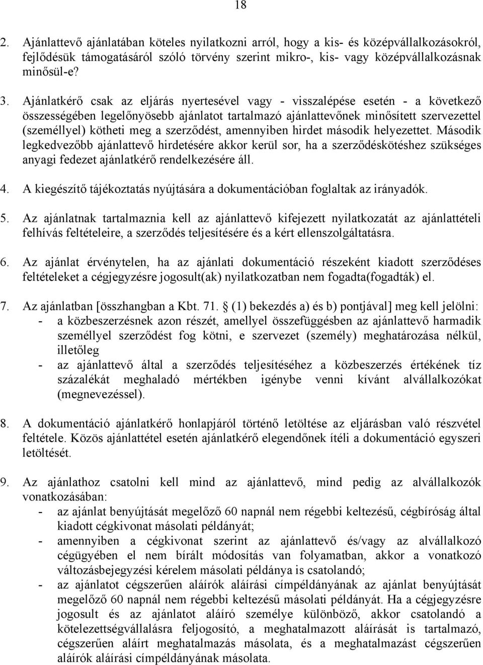 szerződést, amennyiben hirdet második helyezettet. Második legkedvezőbb ajánlattevő hirdetésére akkor kerül sor, ha a szerződéskötéshez szükséges anyagi fedezet ajánlatkérő rendelkezésére áll. 4.