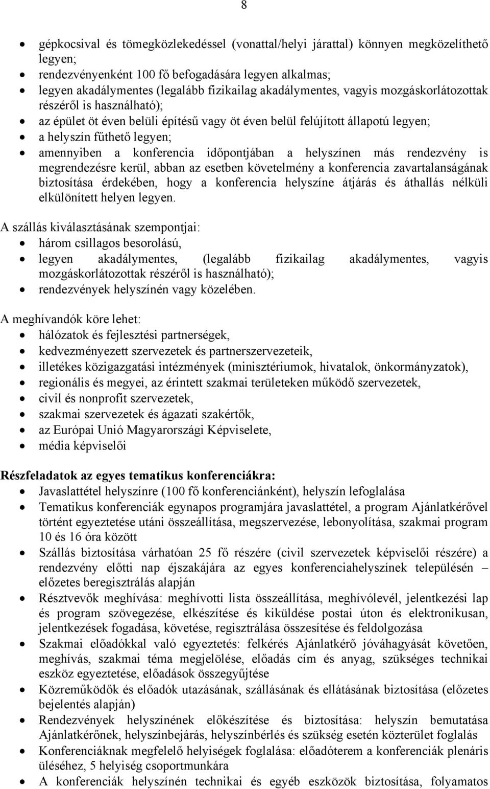 időpontjában a helyszínen más rendezvény is megrendezésre kerül, abban az esetben követelmény a konferencia zavartalanságának biztosítása érdekében, hogy a konferencia helyszíne átjárás és áthallás