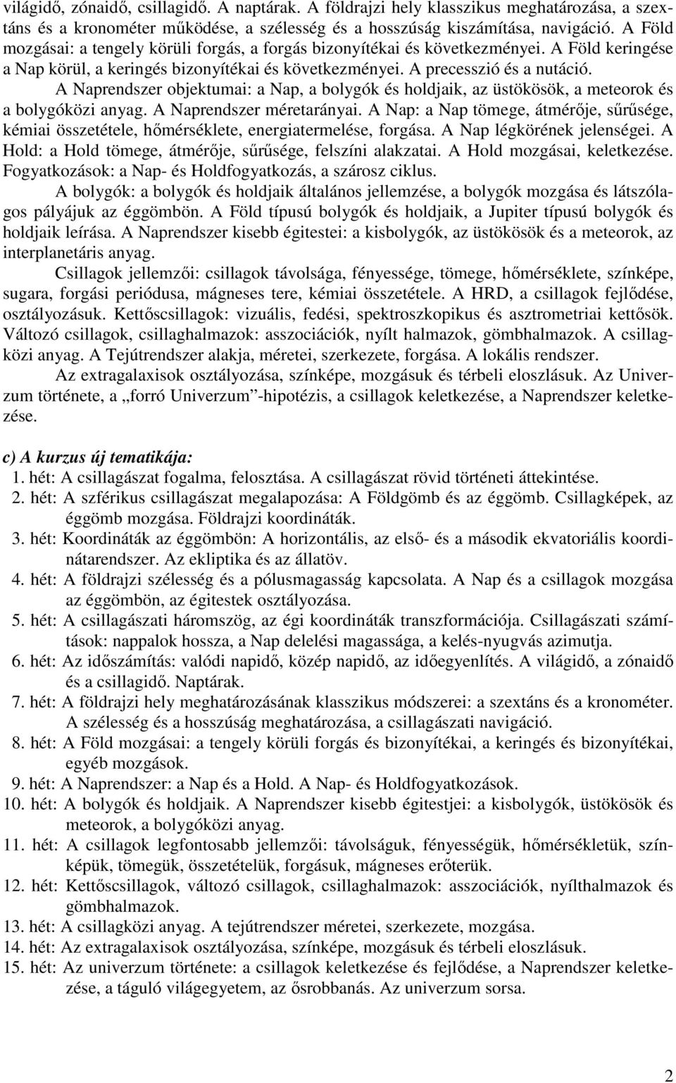 A Naprendszer objektumai: a Nap, a bolygók és holdjaik, az üstökösök, a meteorok és a bolygóközi anyag. A Naprendszer méretarányai.