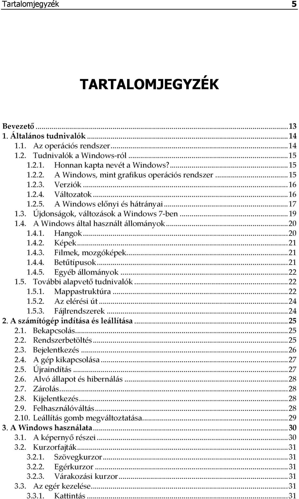 .. 20 1.4.2. Képek... 21 1.4.3. Filmek, mozgóképek... 21 1.4.4. Betűtípusok... 21 1.4.5. Egyéb állományok... 22 1.5. További alapvető tudnivalók... 22 1.5.1. Mappastruktúra... 22 1.5.2. Az elérési út.