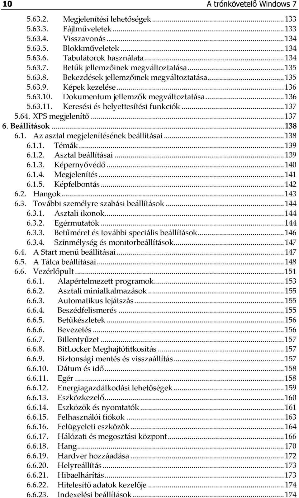 64. XPS megjelenítő... 137 6. Beállítások... 138 6.1. Az asztal megjelenítésének beállításai... 138 6.1.1. Témák... 139 6.1.2. Asztal beállításai... 139 6.1.3. Képernyővédő... 140 6.1.4. Megjelenítés.