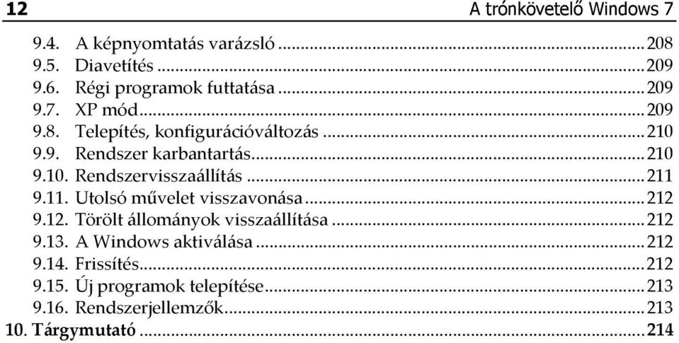 .. 211 9.11. Utolsó művelet visszavonása... 212 9.12. Törölt állományok visszaállítása... 212 9.13. A Windows aktiválása.