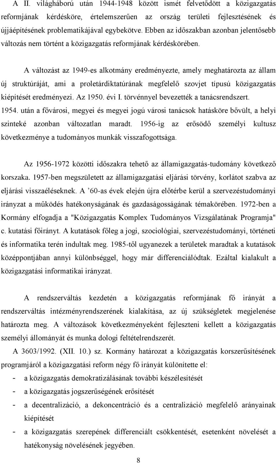 A változást az 1949-es alkotmány eredményezte, amely meghatározta az állam új struktúráját, ami a proletárdiktatúrának megfelelő szovjet típusú közigazgatás kiépítését eredményezi. Az 1950. évi I.