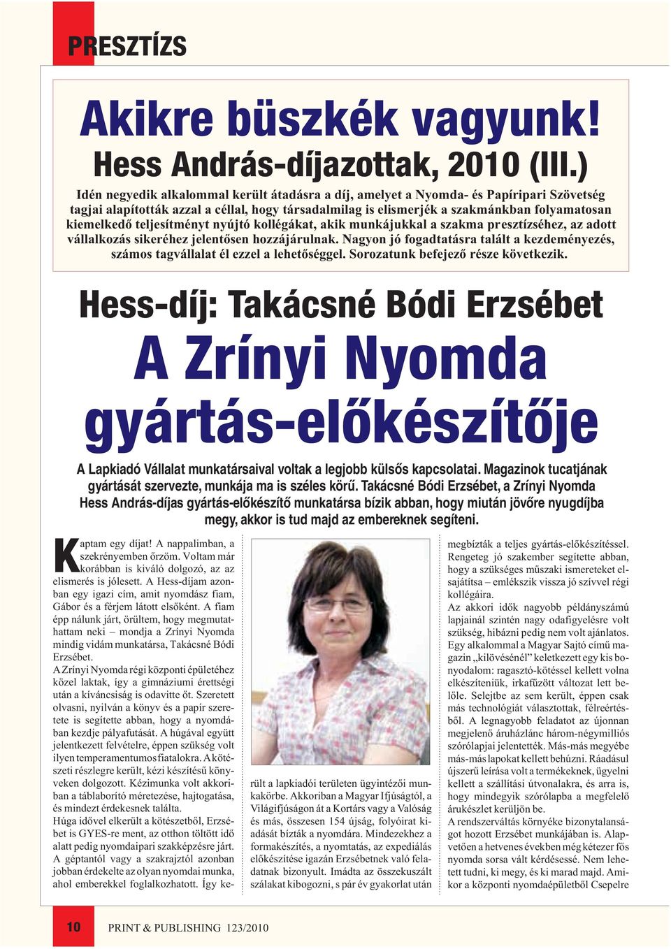 teljesítményt nyújtó kollégákat, akik munkájukkal a szakma presztízséhez, az adott vállalkozás sikeréhez jelentõsen hozzájárulnak.