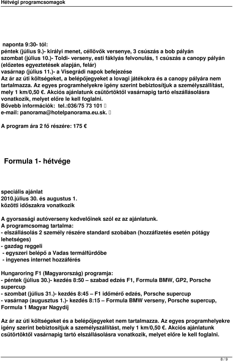 )- a Visegrádi napok befejezése Az ár az úti költségeket, a belépőjegyeket a lovagi játékokra és a canopy pályára nem tartalmazza.