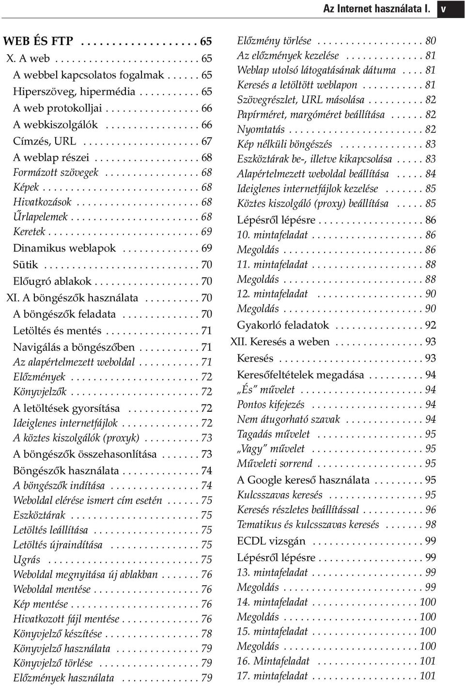 ..................... 68 Ûrlapelemek....................... 68 Keretek........................... 69 Dinamikus weblapok.............. 69 Sütik............................ 70 Elõugró ablakok................... 70 XI.