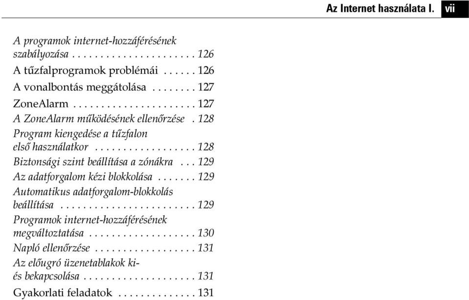 ................. 128 Biztonsági szint beállítása a zónákra... 129 Az adatforgalom kézi blokkolása....... 129 Automatikus adatforgalom-blokkolás beállítása.