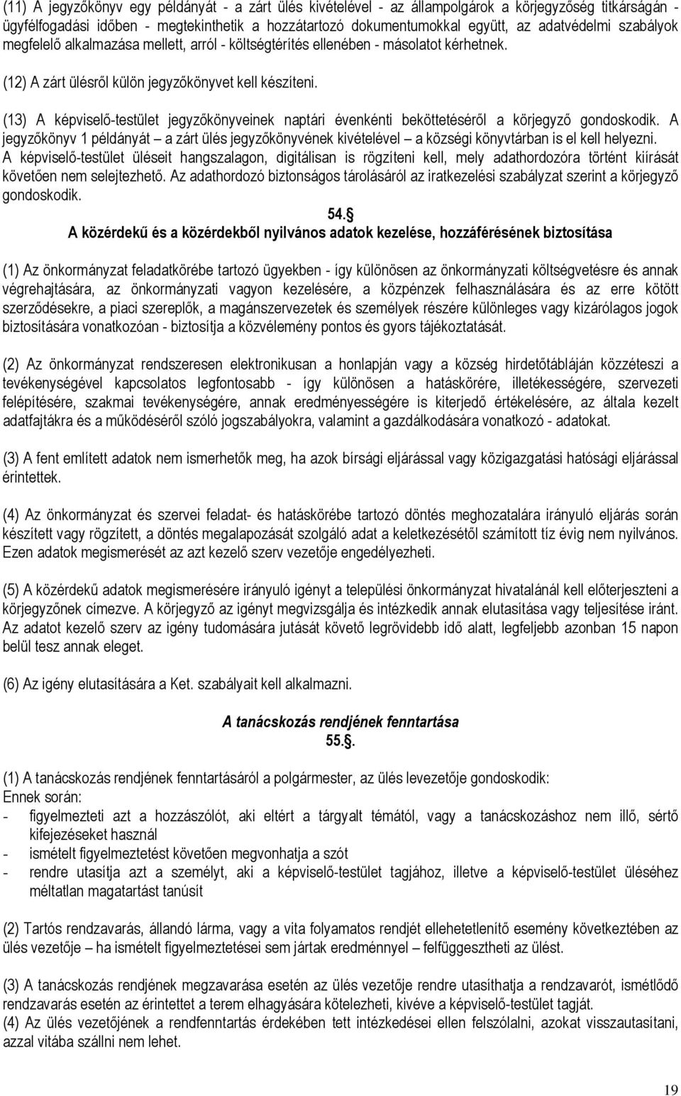 (13) A képviselı-testület jegyzıkönyveinek naptári évenkénti beköttetésérıl a körjegyzı gondoskodik.