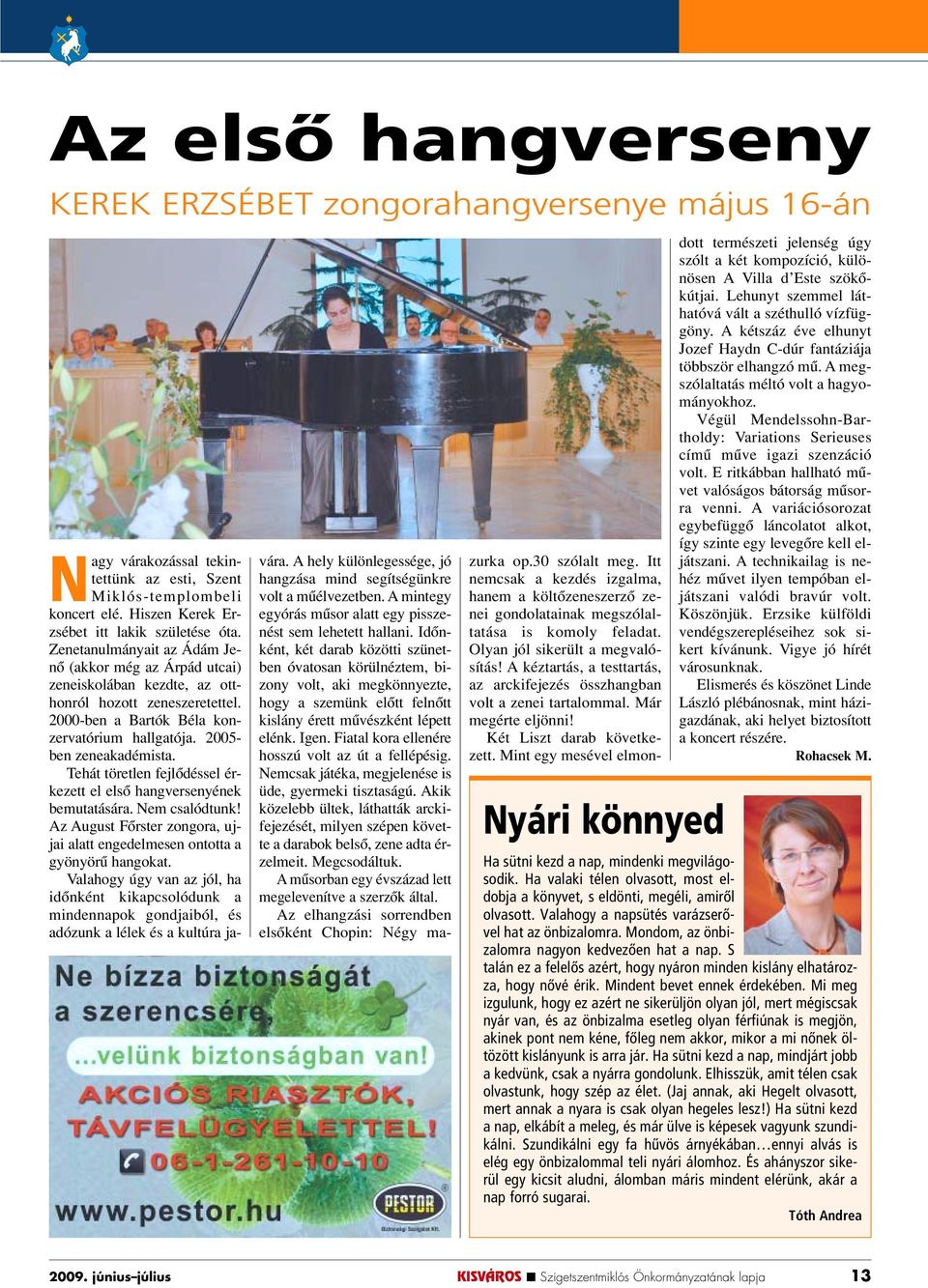 2000-ben a Bartók Béla konzervatórium hallgatója. 2005- ben zeneakadémista. Tehát töretlen fejlôdéssel érkezett el elsô hangversenyének bemutatására. Nem csalódtunk!