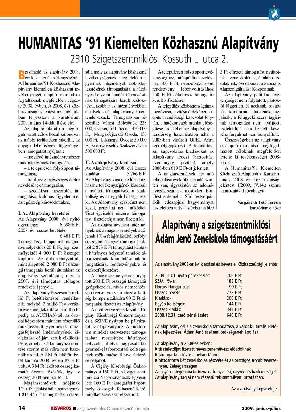 évi közhasznúsági jelentést az alábbiakban terjesztem a kuratórium 2009. május 14-diki ülése elé.