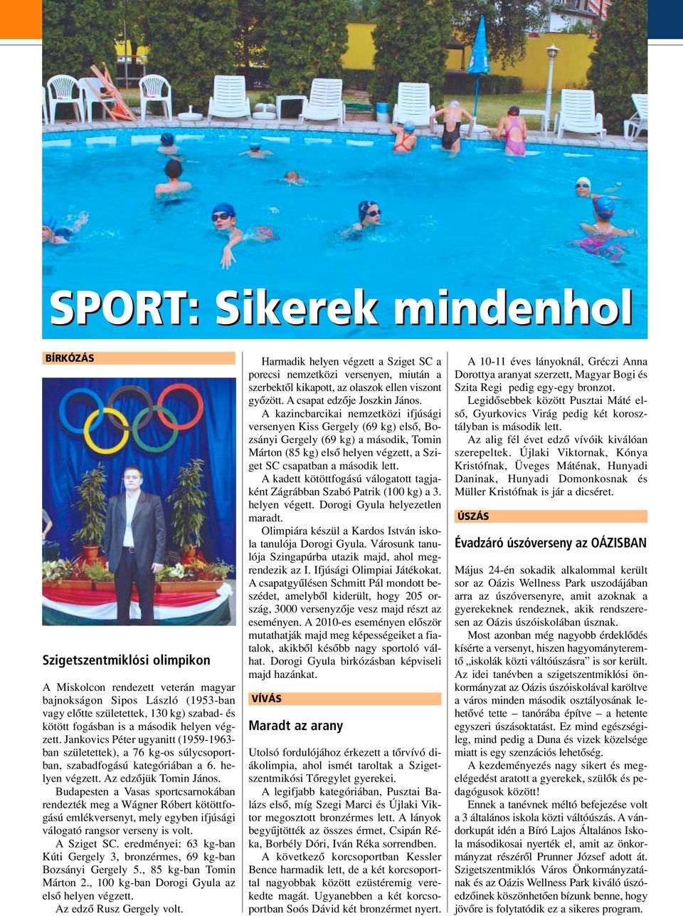 Budapesten a Vasas sportcsarnokában rendezték meg a Wágner Róbert kötöttfogású emlékversenyt, mely egyben ifjúsági válogató rangsor verseny is volt. A Sziget SC.