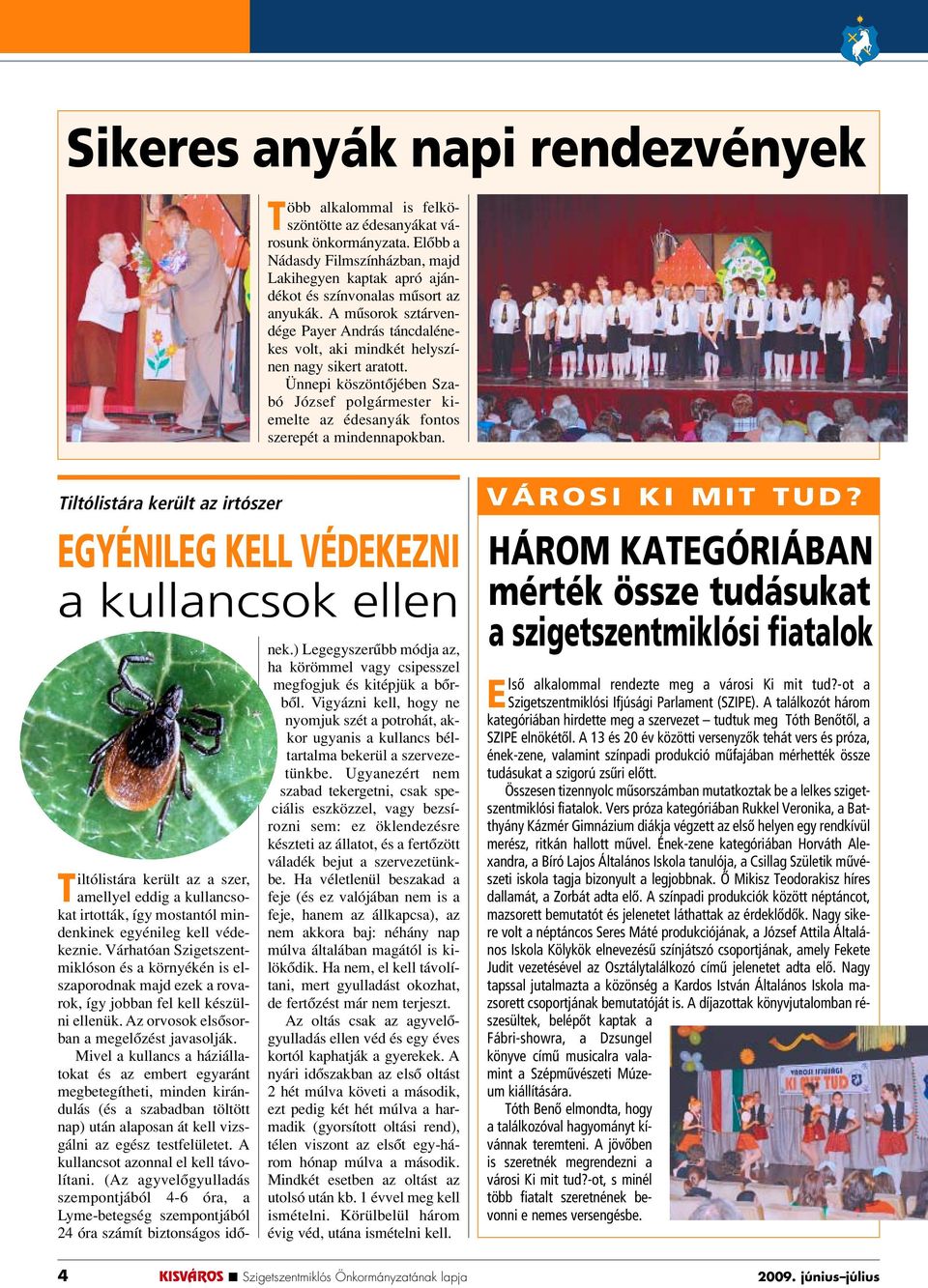 A mûsorok sztárvendége Payer András táncdalénekes volt, aki mindkét helyszínen nagy sikert aratott.