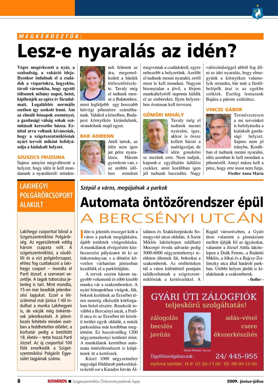 Ám az elmúlt hónapok eseményei, a gazdasági válság sokak számításait keresztbe húzza.