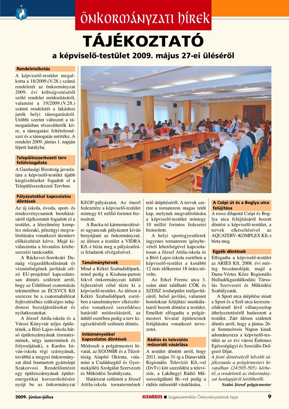 Településszerkezeti terv felülvizsgálata A Gazdasági Bizottság javaslatára a képviselô-testület újabb kiegészítéseket fogadott el a Településszerkezeti Tervben.